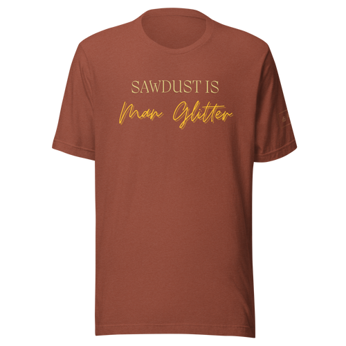 Sawdust is Man Glitter Shirt Lathe Nights Woodworking Brown Shirt
