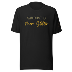 Sawdust is Man Glitter Shirt Lathe Nights Woodworking