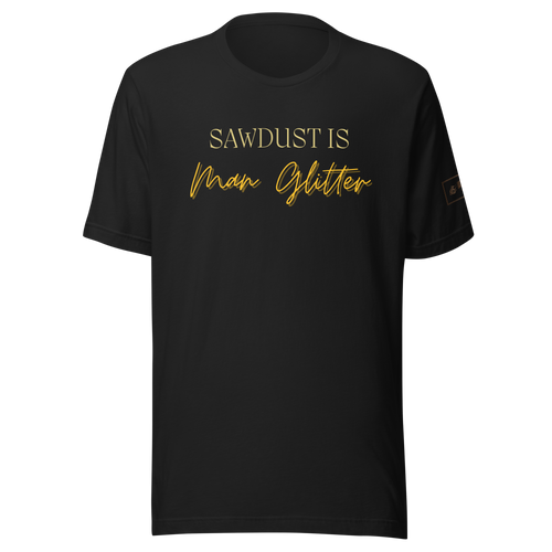 Sawdust is Man Glitter Shirt Lathe Nights Woodworking