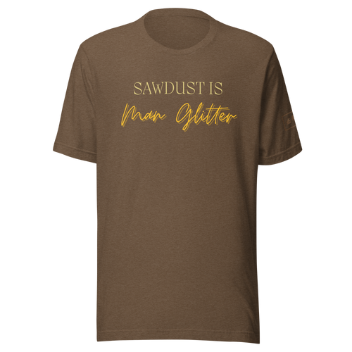 Sawdust is Man Glitter Shirt Lathe Nights Woodworking Brown Shirt