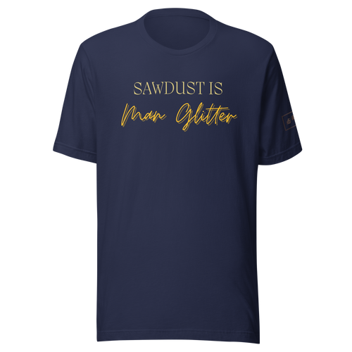 Sawdust is Man Glitter Shirt Lathe Nights Woodworking Navy Blue
