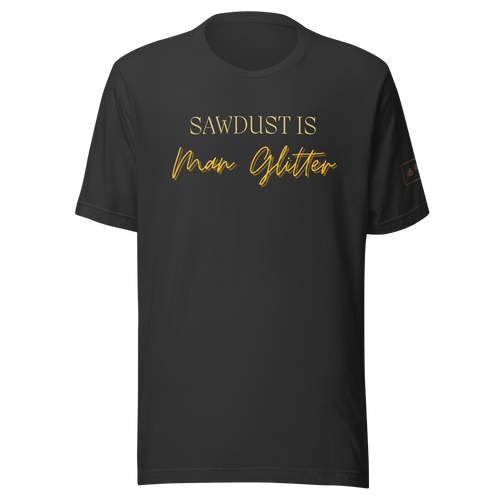 Sawdust is Man Glitter Shirt Lathe Nights Woodworking Black Shirt
