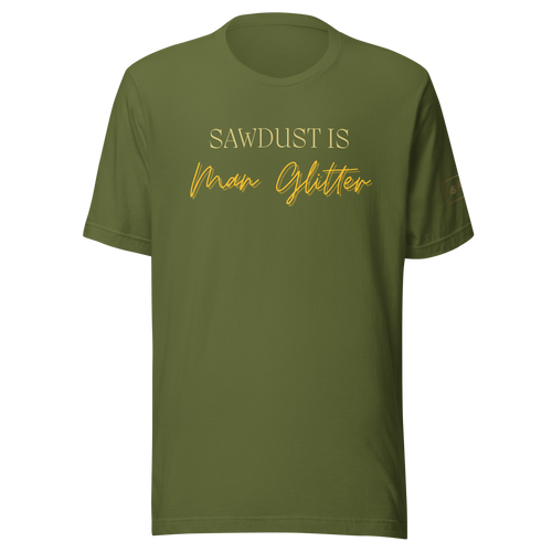 Sawdust is Man Glitter Shirt Lathe Nights Woodworking Green Shirt