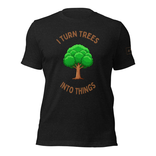 I Turn Trees Into Things T-Shirt Lathe Nights Woodworking Black Shirt
