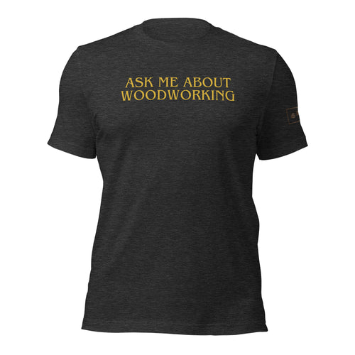 Ask Me About Woodworking T-Shirt Lathe Nights Woodworking Gray Shirt