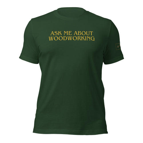 Ask Me About Woodworking T-Shirt Lathe Nights Woodworking Forest Green Shirt