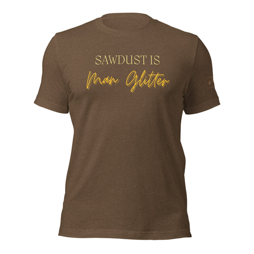 Sawdust is Man Glitter Shirt Lathe Nights Woodworking Brown Shirt