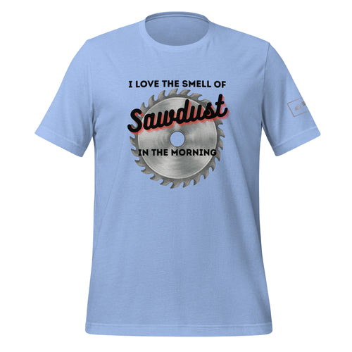 I love the smell of sawdust in the morning t-shirt lathe nights woodworking Carolina blue shirt 