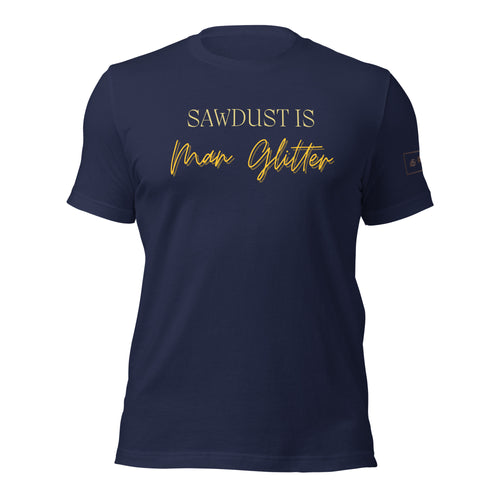 Sawdust is Man Glitter Shirt Lathe Nights Woodworking Navy Blue Shirt