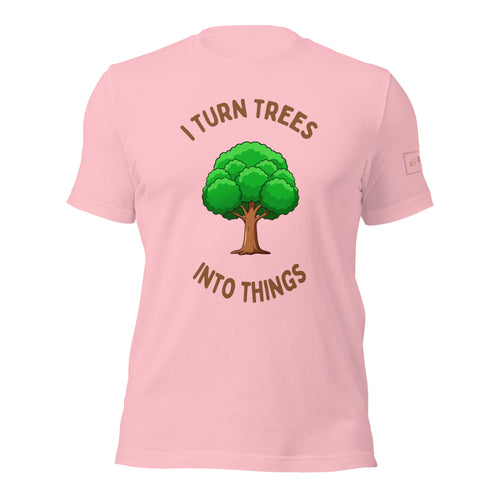I Turn Trees Into Things T-Shirt Lathe Nights Woodworking Pink Shirt