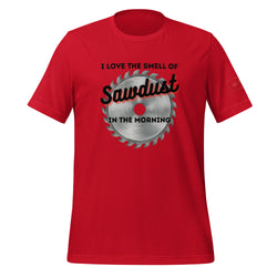 I love the smell of sawdust in the morning t-shirt lathe nights woodworking white shirt 