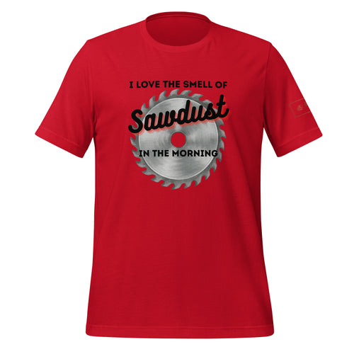 I love the smell of sawdust in the morning t-shirt lathe nights woodworking red shirt