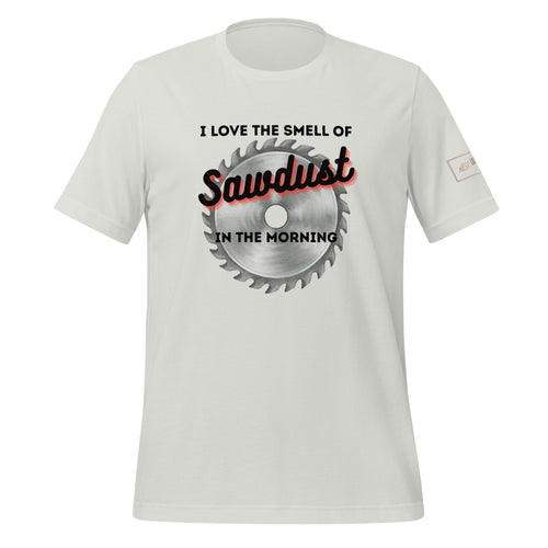 I love the smell of sawdust in the morning t-shirt lathe nights woodworking light gray shirt