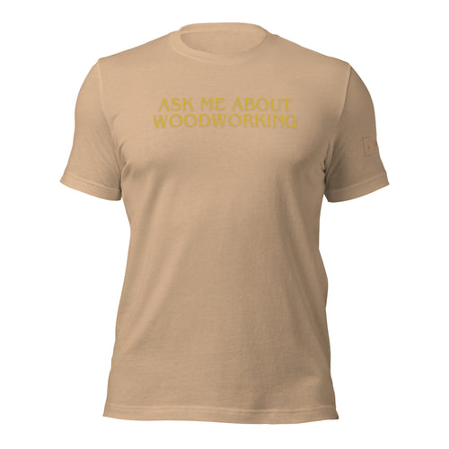 Ask Me About Woodworking T-Shirt Lathe Nights Woodworking Tan Shirt