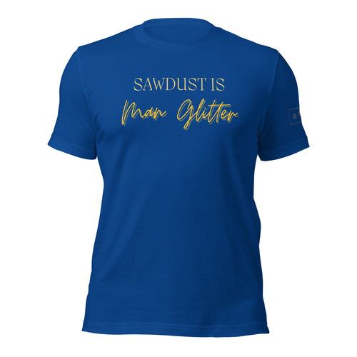 Sawdust is Man Glitter Shirt Lathe Nights Woodworking Royal Blue Shirt
