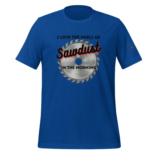 I love the smell of sawdust in the morning t-shirt lathe nights woodworking royal blue shirt