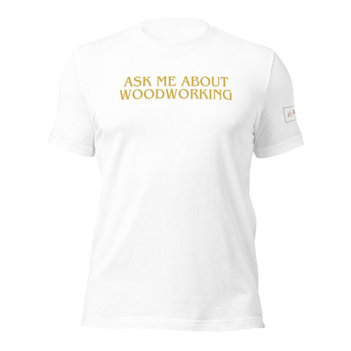 Ask Me About Woodworking T-Shirt Lathe Nights Woodworking white shirt