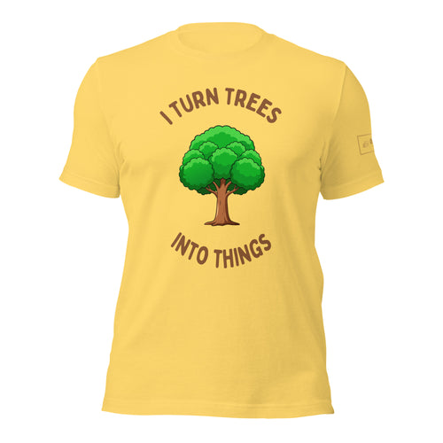 I Turn Trees Into Things T-Shirt Lathe Nights Woodworking Yellow Shirt